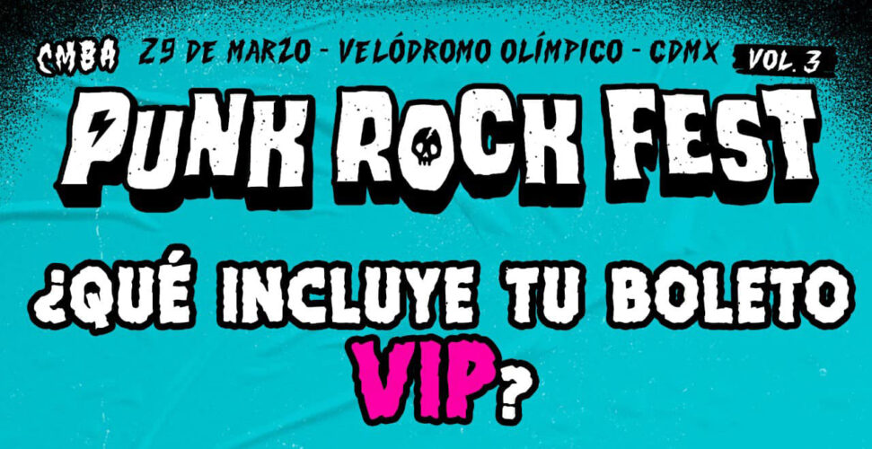 ¿Ya te armaste tu boleto VIP para el CMBA Punk Rock Fest? Checa sus beneficios.