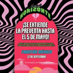 ¡Se extiende la preventa para el Festival Horizonte!