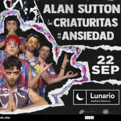 Alan Sutton y Las Criaturitas de la Ansiedad en el Lunario promete ser una noche llena de energía y creatividad.